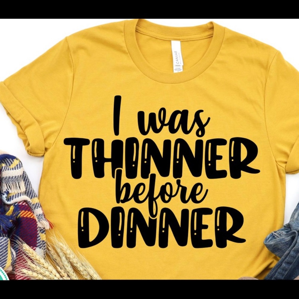 I was thinner before dinner t-shirt